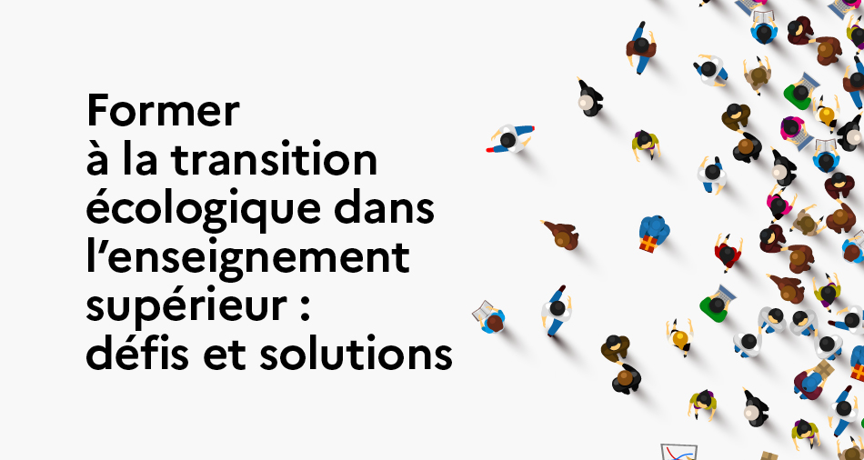 Séminaire Former à la transition écologique dans l'enseignement supérieur  : défis et solutions