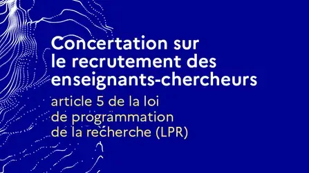 concertation sur le recrutement des enseignants-chercheurs - Article 5 de la loi de programmation de la recherche (LPR)