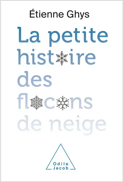 La petite histoire des flocons de neige, Étienne Ghys, édition Odile Jacob