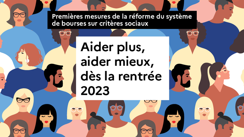 Premières mesures de la réforme du système de bourses sur critères sociaux - Aider plus, aider mieux, dès la rentrée 2023