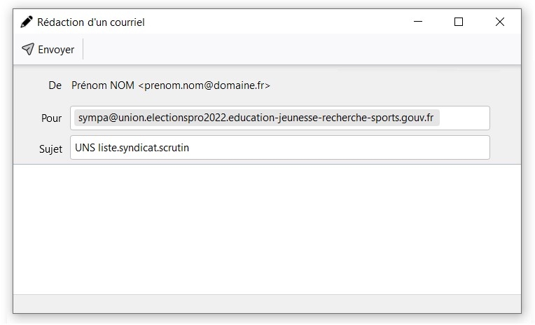 De : Prénom NOM <prenom.nom@domaine.fr> ; Pour : sympa@union.electionpro2022.education-jeunesse-recherche-sports.gouv.fr ; Sujet : UNS liste.syndicat.scrutin