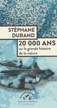 20 000 ans ou la grande histoire de la nature 