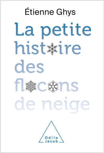 La petite histoire des flocons de neige, Étienne Ghys, édition Odile Jacob