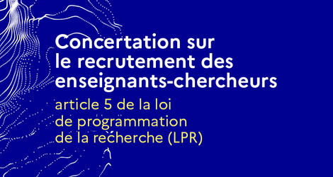 concertation sur le recrutement des enseignants-chercheurs - Article 5 de la loi de programmation de la recherche (LPR)