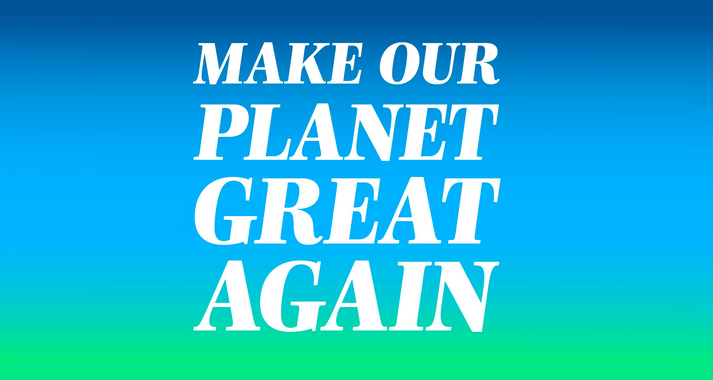 Make Our Planet Great Again